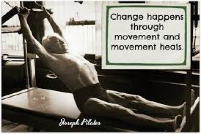 Change happens through movement and movement heals. - Joseph Pilates